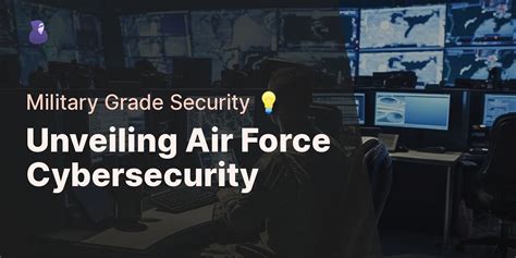 The Air Force Cybersecurity A Look Into Military Grade Security